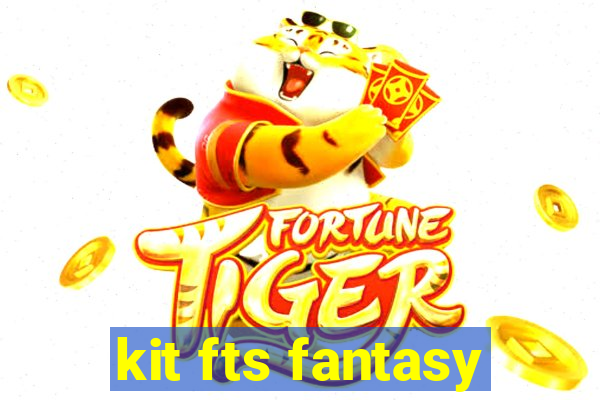 kit fts fantasy